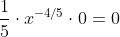 [tex]\frac15 \cdot x^{-4/5}\cdot0=0[/tex]